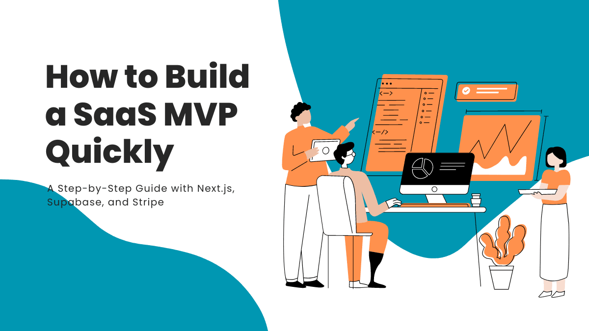 Build a SaaS MVP Quickly: Step-by-Step with Next.js, Supabase, and Stripe