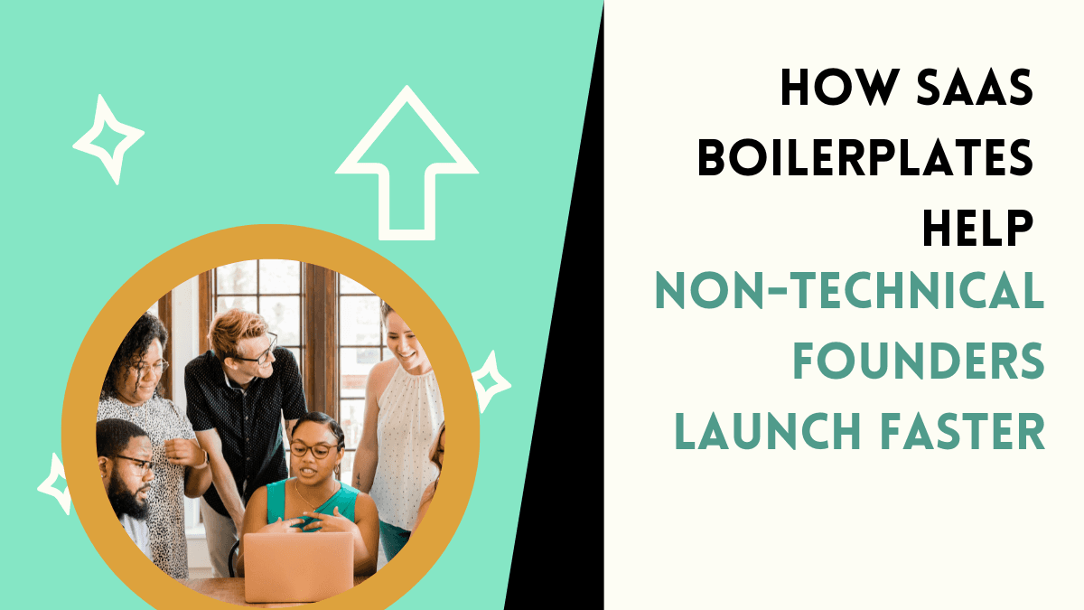 How SaaS Boilerplates Help Non-Tech Founders Launch Faster